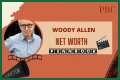 Woody Allen Net Worth – How Much is Allen Worth?